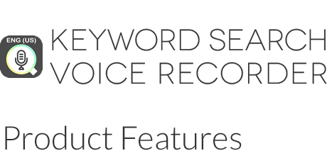 KEYWORD SEARCH VOICE RECORDER　Product Features