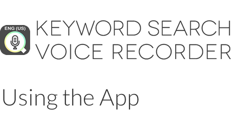 KEYWORD SEARCH VOICE RECORDER　Using the App