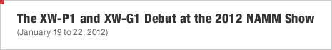 The XW-P1 and XW-G1 Debut at the 2012 NAMM Show (January 19 to 22, 2012)