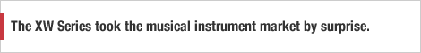 The XW Series took the musical instrument market by surprise.
