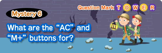 Question Mark TOWER Mystery 6  What are the “AC” and “M+” buttons for? 