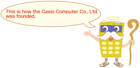 This is how the Casio Computer Co., Ltd. was founded.